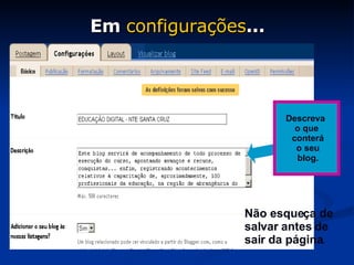 Em  configurações ... Descreva  o que conterá o seu blog. Não esqueça de salvar antes de sair da página . 