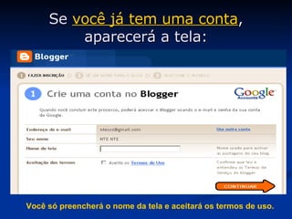 Se  você já tem uma conta , aparecerá a tela: Você só preencherá o nome da tela e aceitará os termos de uso. 