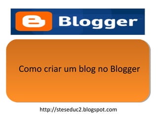 Como criar um blog no Blogger



    http://steseduc2.blogspot.com
 