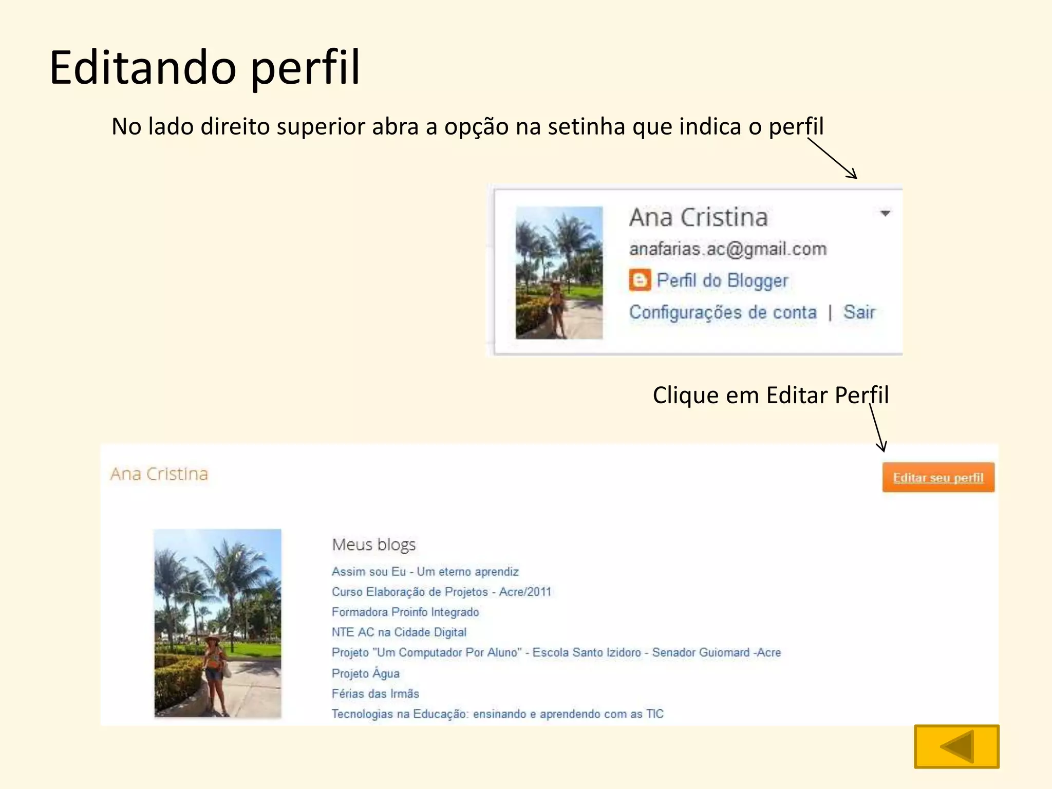 – Em seguida clique em Novo blog
– Preencha os dados – título (pode ser modificado),
o endereço (esse pode ser modificado, mas não é
aconselhável) e o modelo (escolha um simples,
depois você modifica)
 