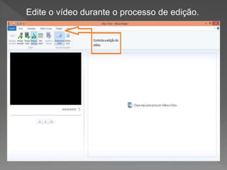 Edite o vídeo durante o processo de edição.
 