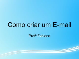 Como criar um E-mail Profª Fabiana 