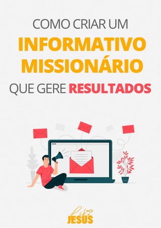 COMO CRIAR UM INFORMATIVO MISSIONARIO QUE GERE RESULTADOS.pdf