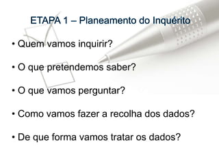 Constituído por uma série de perguntas organizadas segundo uma determinada ordem, dirigidas a um público-alvo.