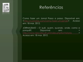 http://comofas.com/como-fazer-um-jornal/
http://www.nescolas.dn.pt/index.php?a=historia