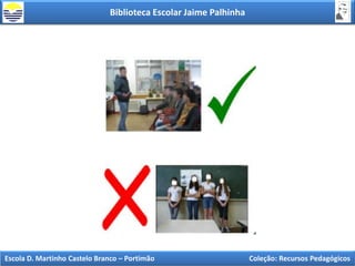 Biblioteca Escolar Jaime Palhinha
Escola D. Martinho Castelo Branco – Portimão Coleção: Recursos Pedagógicos
 