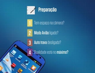 Preparação
1 Temespaçonacâmera?
2 ModoAviãoligado?
3 Autotravadesligado?
4 Qualidadeestánomáximo?
 