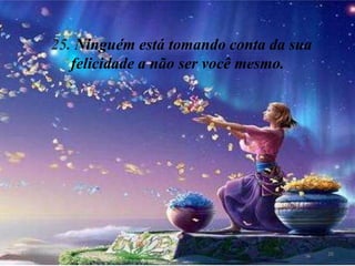25. Ninguém está tomando conta da sua
               felicidade a não ser você mesmo.




8/11/2012                                           26
 