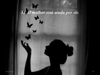 34. O melhor está ainda por vir.




8/11/2012                                      35
 