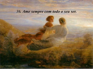 36. Ame sempre com todo o seu ser.




8/11/2012                                        37
 
