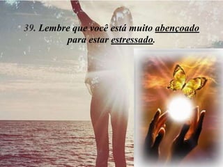 39. Lembre que você está muito abençoado
              para estar estressado.




8/11/2012                                       40
 