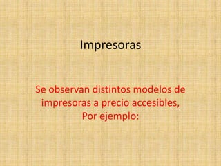 Impresoras
Se observan distintos modelos de
impresoras a precio accesibles,
Por ejemplo:
 
