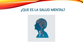 ¿QUE ES LA SALUD MENTAL?
 