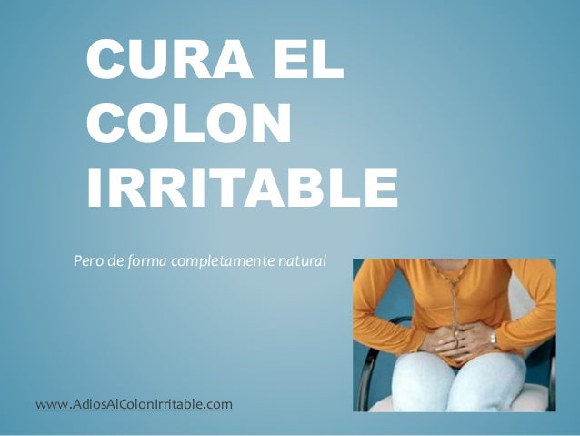 CURA EL
COLON
IRRITABLE
Pero de forma completamente natural
www.AdiosAlColonIrritable.com
 