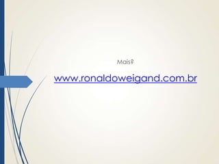Mais?

www.ronaldoweigand.com.br

 