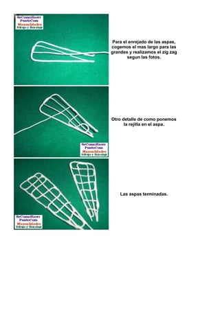 Para el enrejado de las aspas,
cogemos el mas largo para las
grandes y realizamos el zig zag
        segun las fotos.




Otro detalle de como ponemos
      la rejilla en el aspa.




    Las aspas terminadas.
 