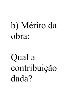 b) Mérito da
obra:
Qual a
contribuição
dada?
 