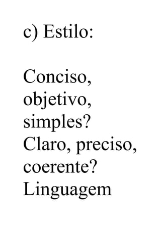 c) Estilo:
Conciso,
objetivo,
simples?
Claro, preciso,
coerente?
Linguagem
 