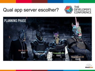 Globalcode – Open4education
Qual app server escolher?
 