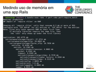 Globalcode – Open4education
Medindo uso de memória em
uma app Rails
 