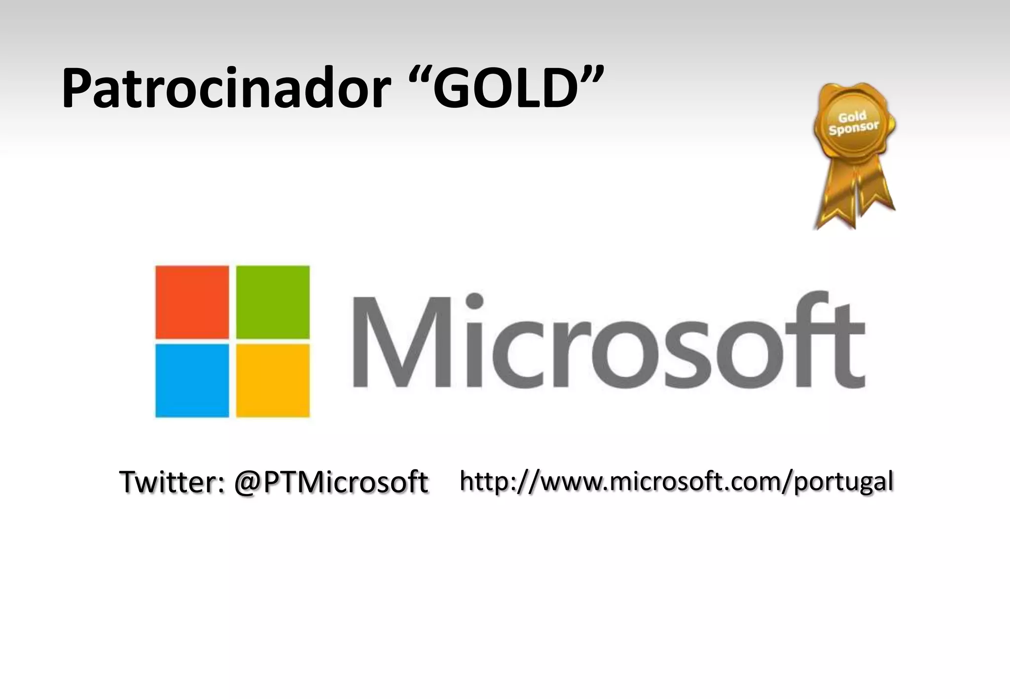 Patrocinador “GOLD”




  Twitter: @PTMicrosoft http://www.microsoft.com/portugal
 