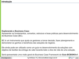 by @rildosan ® | rildo.santos@etecnologia.com.breTecnologia.com.r 23
Introdução
Explorando o Business Case:
Apresentar os ...