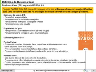 by @rildosan ® | rildo.santos@etecnologia.com.breTecnologia.com.r 25
Business Case (BC) segundo BABOK 3.0:
Definição do Bu...
