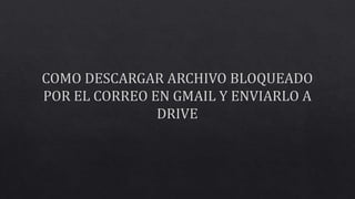 Como descargar archivo bloqueado por el correo