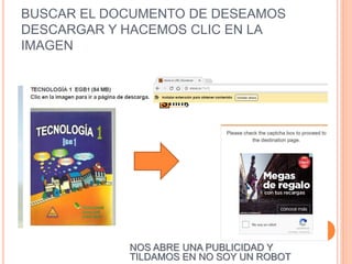 BUSCAR EL DOCUMENTO DE DESEAMOS
DESCARGAR Y HACEMOS CLIC EN LA
IMAGEN
NOS ABRE UNA PUBLICIDAD Y
TILDAMOS EN NO SOY UN ROBOT
 