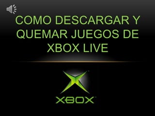 COMO DESCARGAR Y
QUEMAR JUEGOS DE
    XBOX LIVE
 