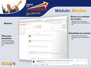 Resultados do monitor Busca no conteúdo do monitor Filtre seus resultados Módulo:  Monitor Módulos Filtre por rede social, busca, data, polaridade e por classificação de tag Filtre por rede social, busca, polaridade e por classificação de tag Filtre por rede social, busca, polaridade e por classificação de tag 