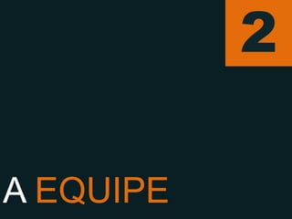 2

A EQUIPE
 