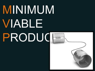 MINIMUM
VIABLE
PRODUCT
 