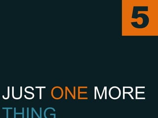 5

JUST ONE MORE THING
 