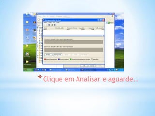 * Clique em Analisar e aguarde..
 