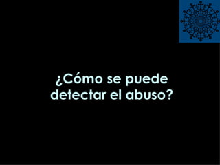 ¿Cómo se puede detectar el abuso? 