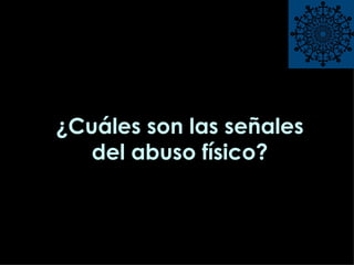 ¿Cuáles son las señales del abuso físico? 