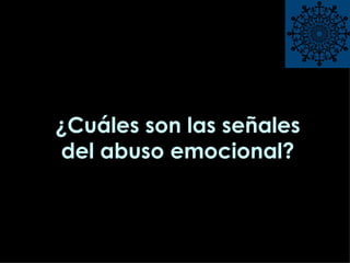 ¿Cuáles son las señales del abuso emocional? 