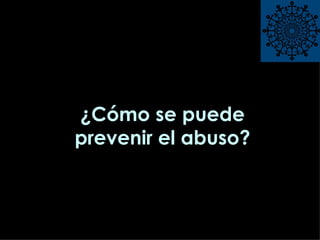 ¿Cómo se puede prevenir el abuso? 