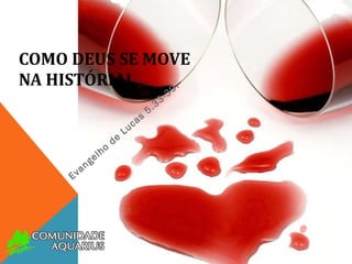 COMO DEUS SE MOVE NA HISTÓRIA! Evangelho de Lucas 5.33-39. 