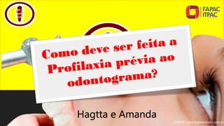FONTE: www.selectodonto.com.br
Hagtta e Amanda
 