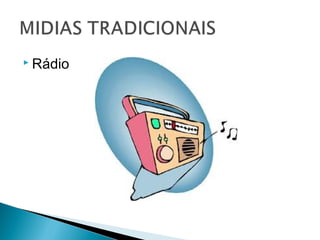  Rádio
 