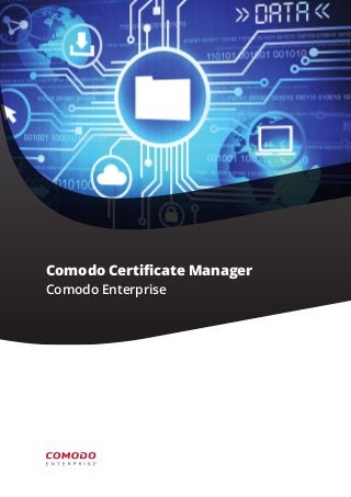 Comodo Certificate Manager
Comodo Enterprise
 