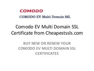 Comodo EV Multi Domain SSL
Certificate from Cheapestssls.com
BUY NEW OR RENEW YOUR
COMODO EV MULTI DOMAIN SSL
CERTIFICATES
 