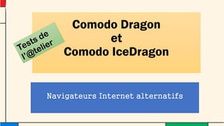 ComodoDragon et ComodoIceDragon 
Navigateurs Internet alternatifs  