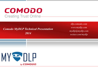 dlp.comodo.com
www.mydlp.com
mydlp@mydlp.com
twitter.com/mydlp
Comodo MyDLP Technical Presentation
2014
Ant Karaduman
 