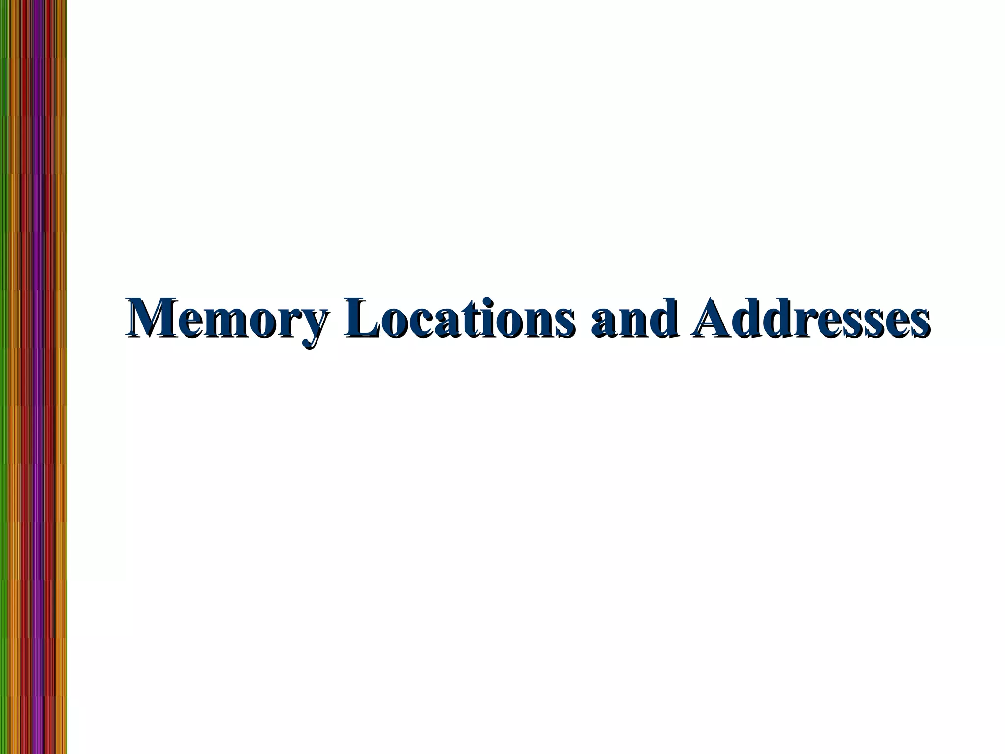 Memory Locations and AddressesMemory Locations and Addresses
 