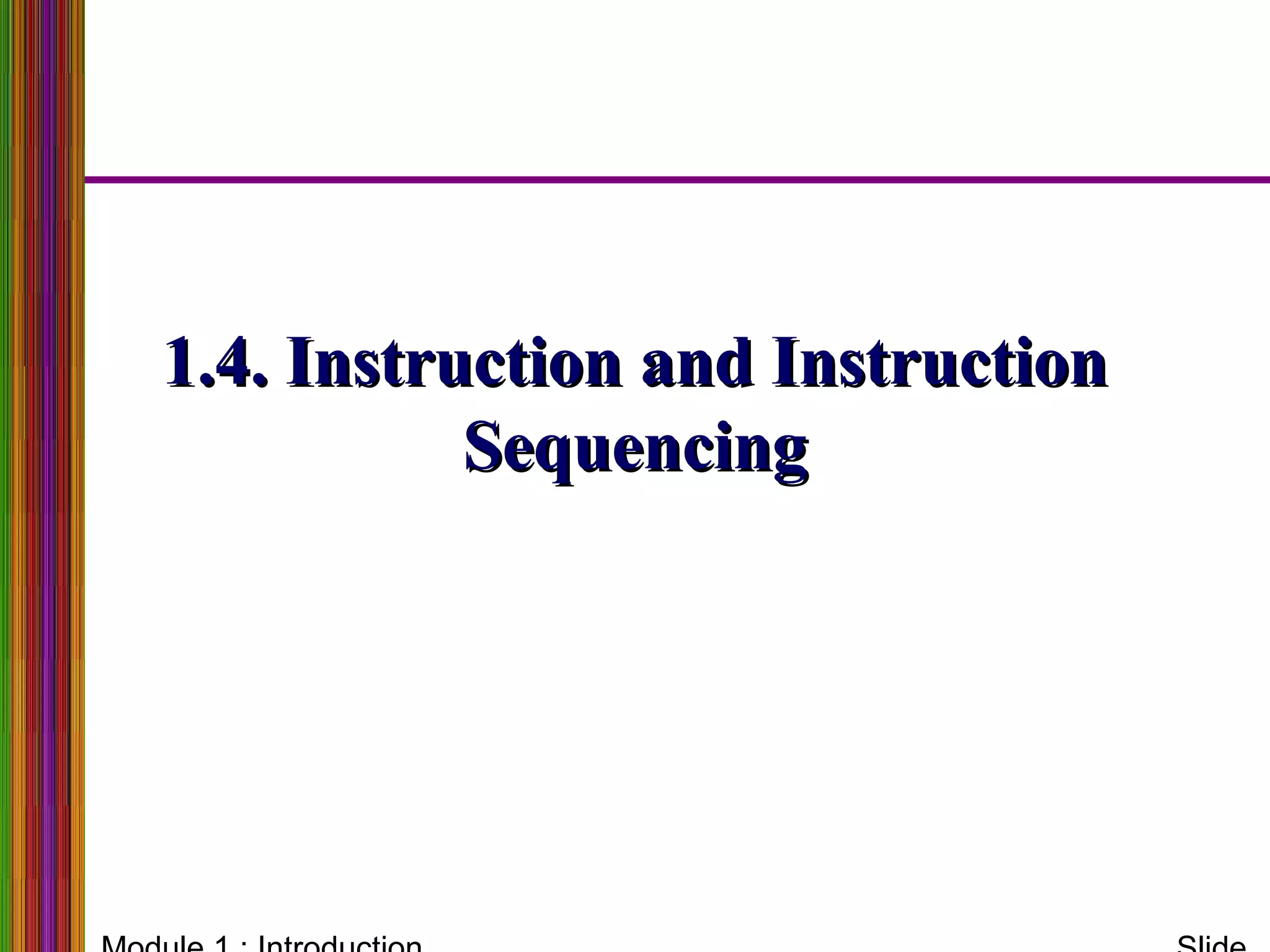 1.4. Instruction and Instruction1.4. Instruction and Instruction
SequencingSequencing
 