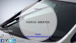VIDROS ABERTOS
DICA #7
Acesse:
http://www.odinheirista.com.br
Compartilhe
Aqui!
 