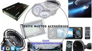 EVITE MUITOS ACESSÓRIOS
DICA #8
Acesse:
http://www.odinheirista.com.br
Compartilhe
Aqui!
 